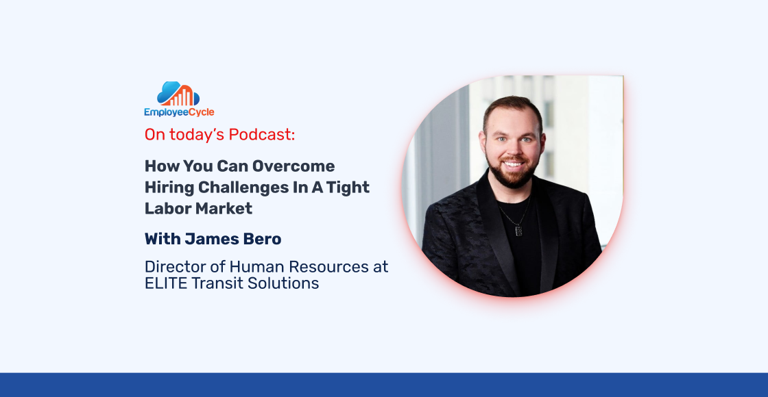 “How to overcome hiring challenges in a tight labor market” with James Bero
