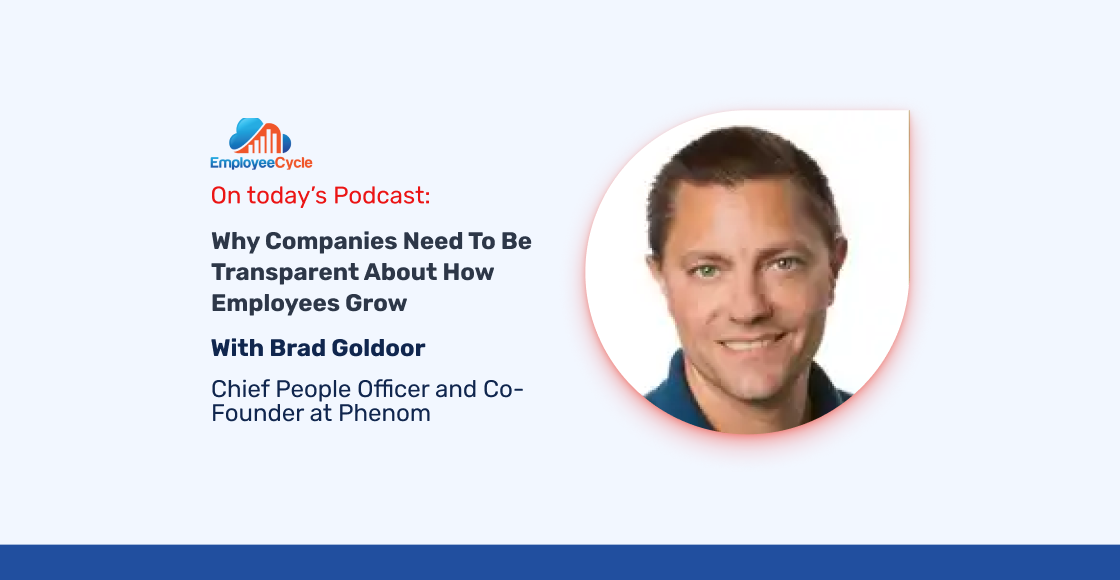 Brad Goldoor, Chief People Officer and Co-Founder at Phenom, joins us to discuss why companies need to be transparent about how employees grow.