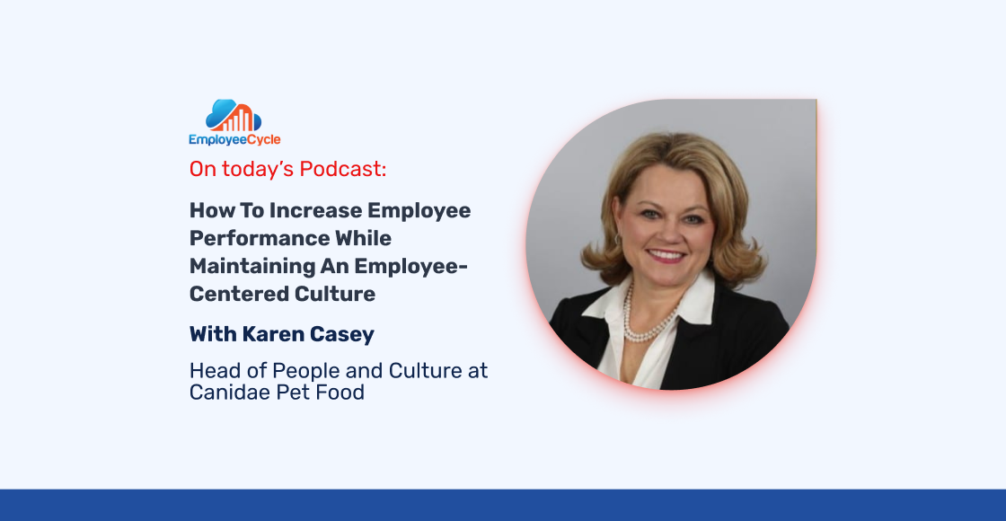 “How to increase employee performance while maintaining an employee-centered culture” with Karen Casey