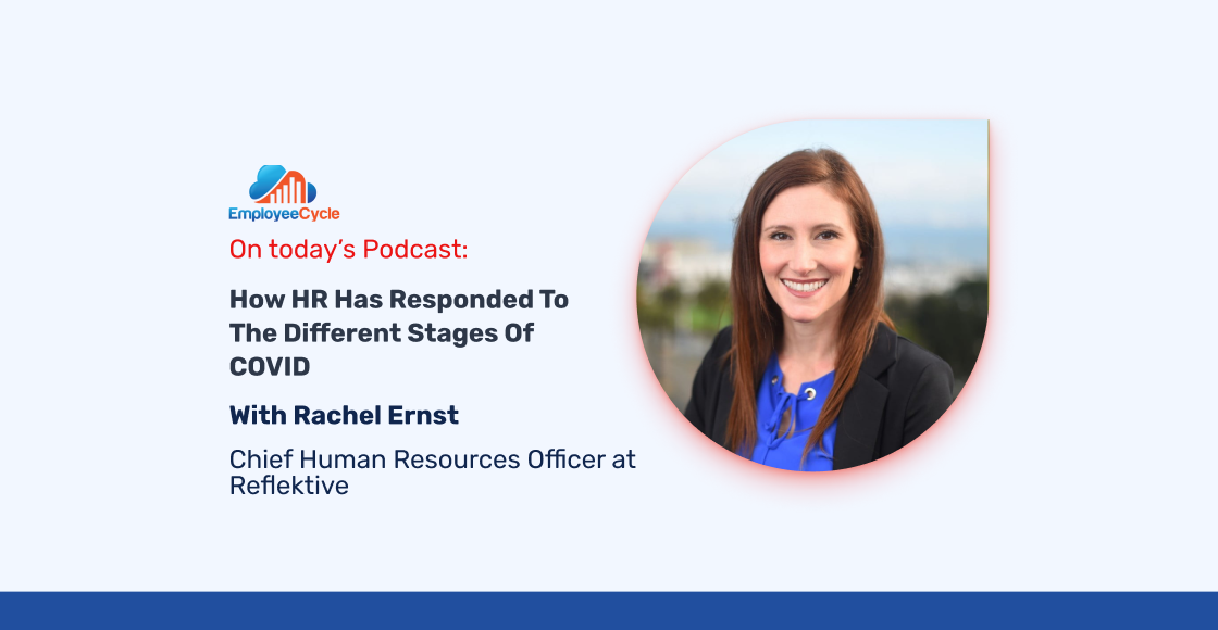 “How HR Has Responded To The Different Stages of COVID” with Rachel Ernst from Reflektive