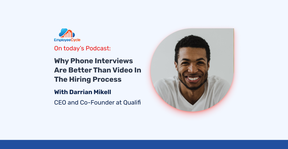 Darrian Mikell, CEO and Co-Founder at Qualifi, joins us to discuss why phone interviews are better than videos to hire qualified candidates