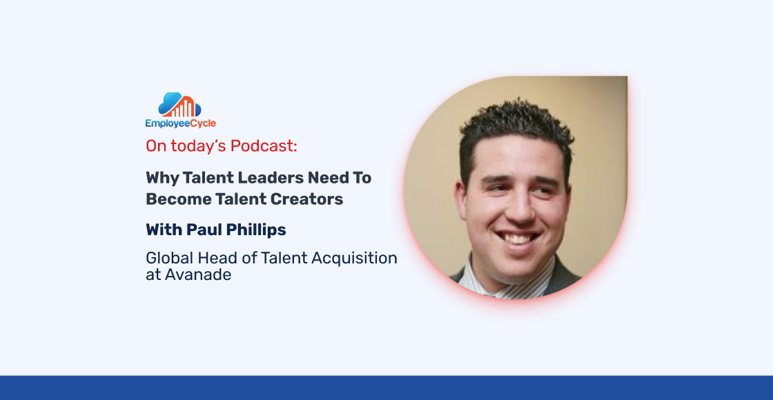 Paul Phillips, Global Head of Talent Acquisition at Avanade, Joins Us to Discuss Why Talent Leaders Need To Become Talent Creators