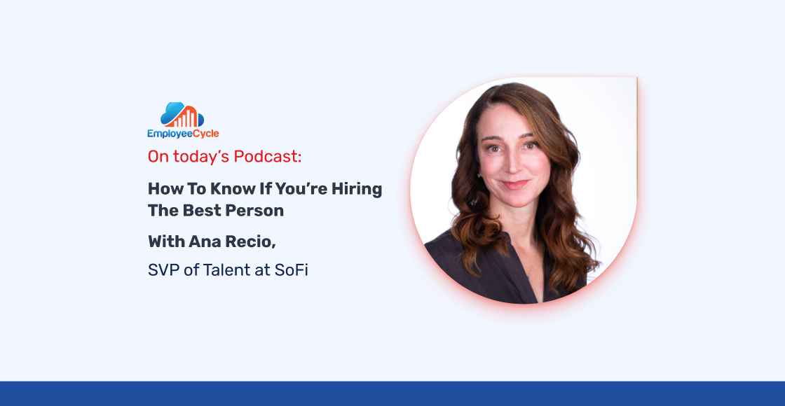 Ana Recio, SVP of Talent at SoFi, joins us to discuss how to know if you’re hiring the best person