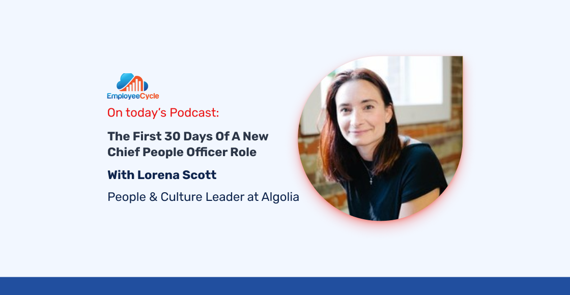 Lorena Scott, People & Culture Leader at Algolia, joins us to discuss the first 30 days of a new Chief People Officer role
