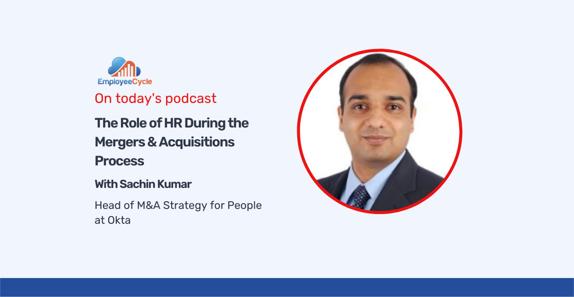 Sachin Kumar, Head of M&A Strategy for People at Okta, joins us to discuss the role of HR during the mergers and acquisitions process