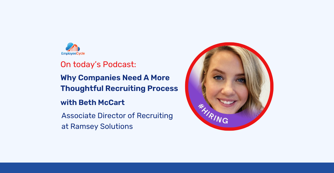 Beth McCart, Associate Director of Recruiting at Ramsey Solutions, joins us to discuss Why Companies Need A More Thoughtful Recruiting Process
