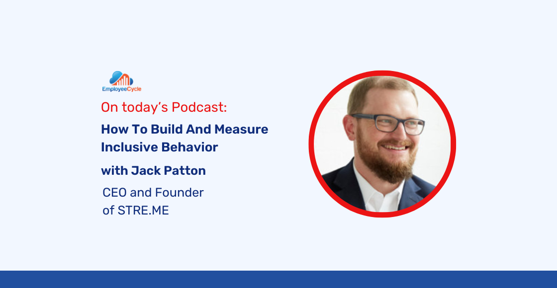 Jack Patton, CEO & Founder of STRE.ME, joins us to discuss How To Build And Measure Inclusive Behavior