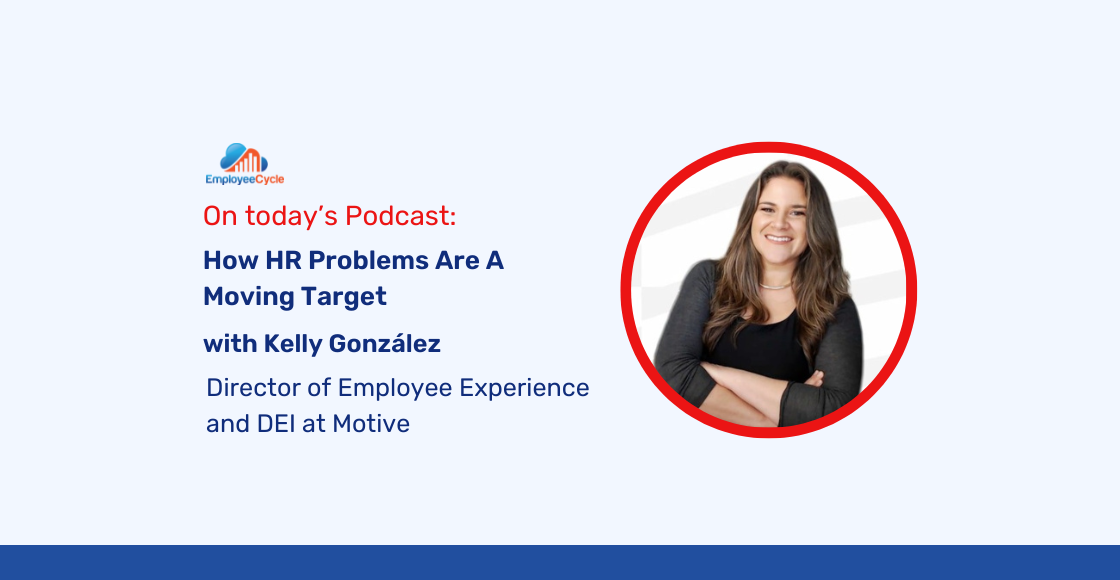 Kelly González, Director of Employee Experience & DEI at Motive, joins us to discuss How HR Problems Are A Moving Target