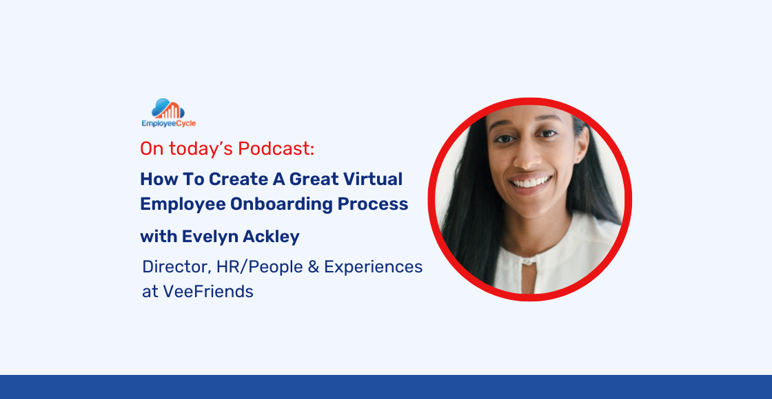 Evelyn Ackley, Director, HR/People & Experiences at VeeFriends, joins us to discuss How To Create A Great Virtual Employee Onboarding Process