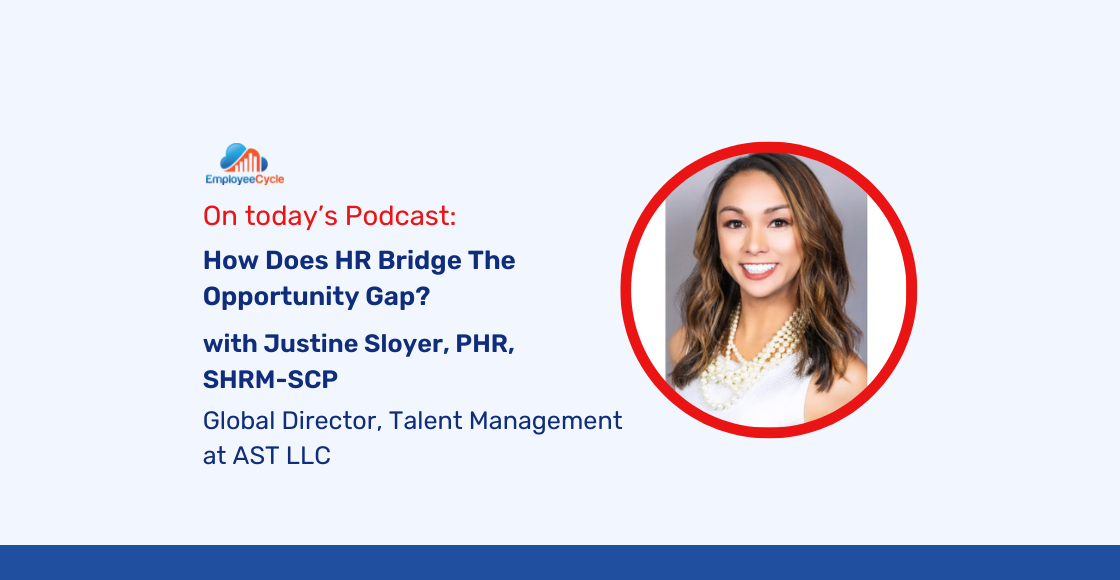 Justine Sloyer, PHR, SHRM-SCP, Global Director, Talent Management at AST LLC, joins us to discuss How Does HR Bridge The Opportunity Gap