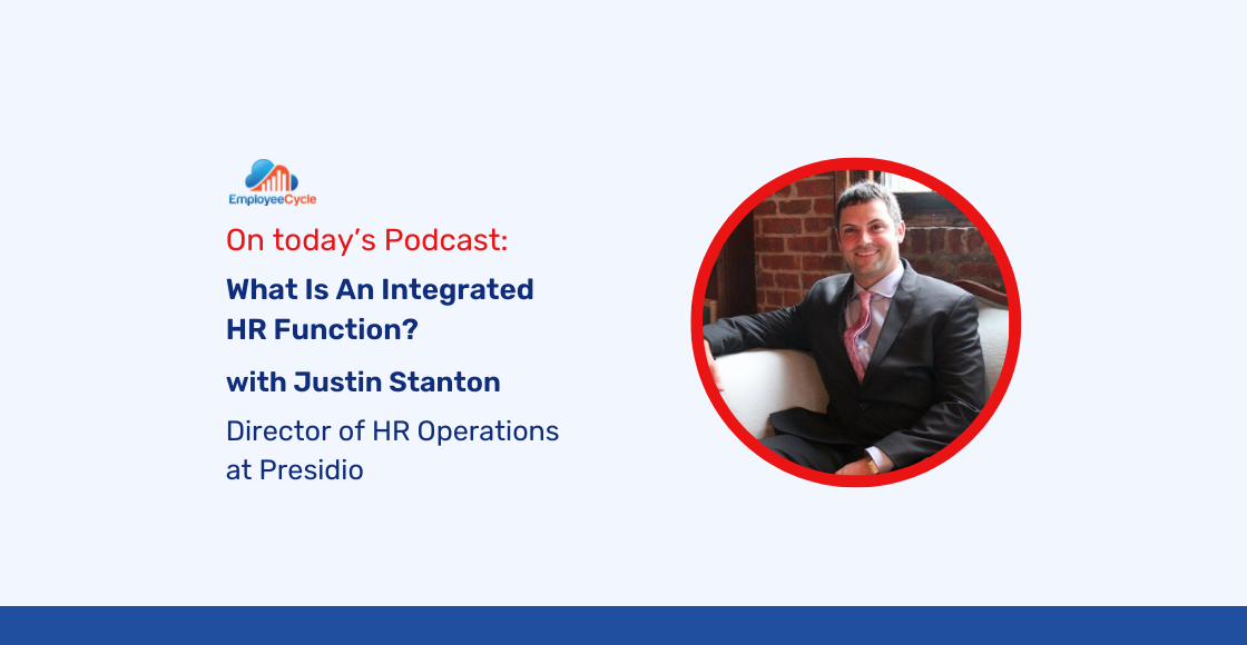 Justin Stanton, Director of HR Operations at Presidio, joins us to discuss What Is An Integrated HR Function