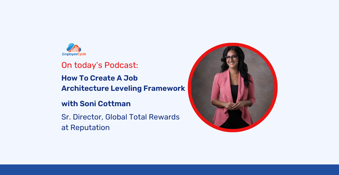 Soni Cottman, Sr. Director, Global Total Rewards at Reputation, joins us to discuss How To Create A Job Architecture Leveling Framework
